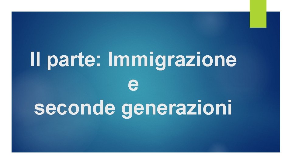 II parte: Immigrazione e seconde generazioni 