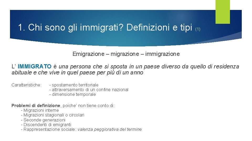 1. Chi sono gli immigrati? Definizioni e tipi (1) Emigrazione – immigrazione L’ IMMIGRATO