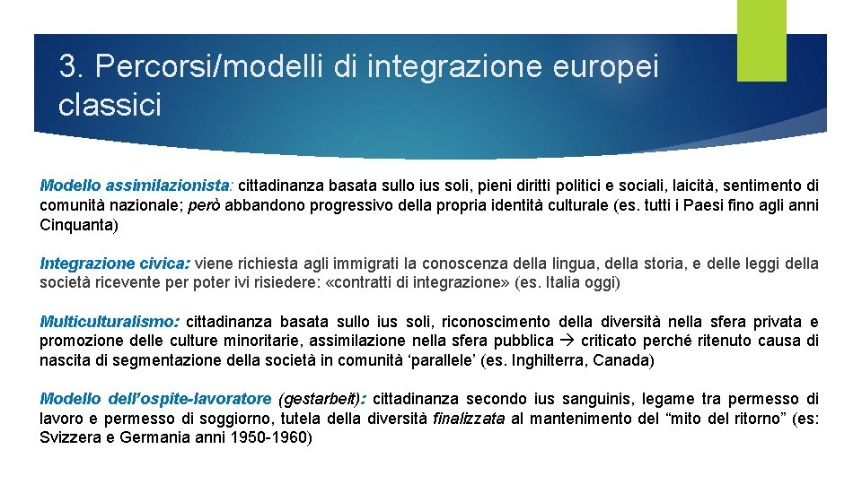 3. Percorsi/modelli di integrazione europei classici Modello assimilazionista: cittadinanza basata sullo ius soli, pieni