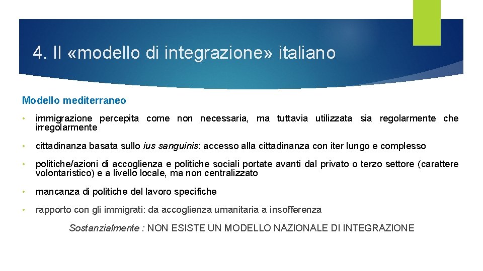 4. Il «modello di integrazione» italiano Modello mediterraneo • immigrazione percepita come non necessaria,