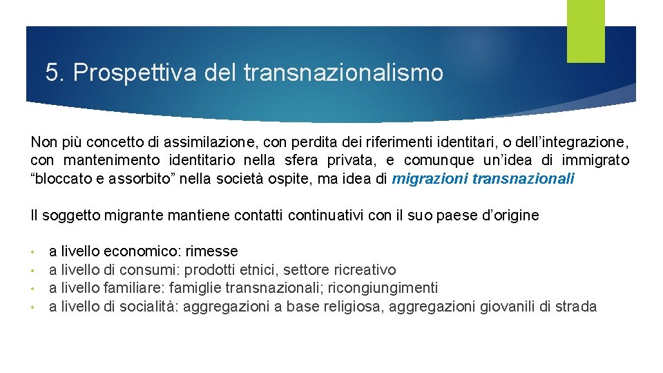 5. Prospettiva del transnazionalismo Non più concetto di assimilazione, con perdita dei riferimenti identitari,