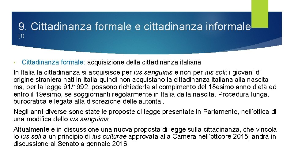 9. Cittadinanza formale e cittadinanza informale (1) • Cittadinanza formale: acquisizione della cittadinanza italiana