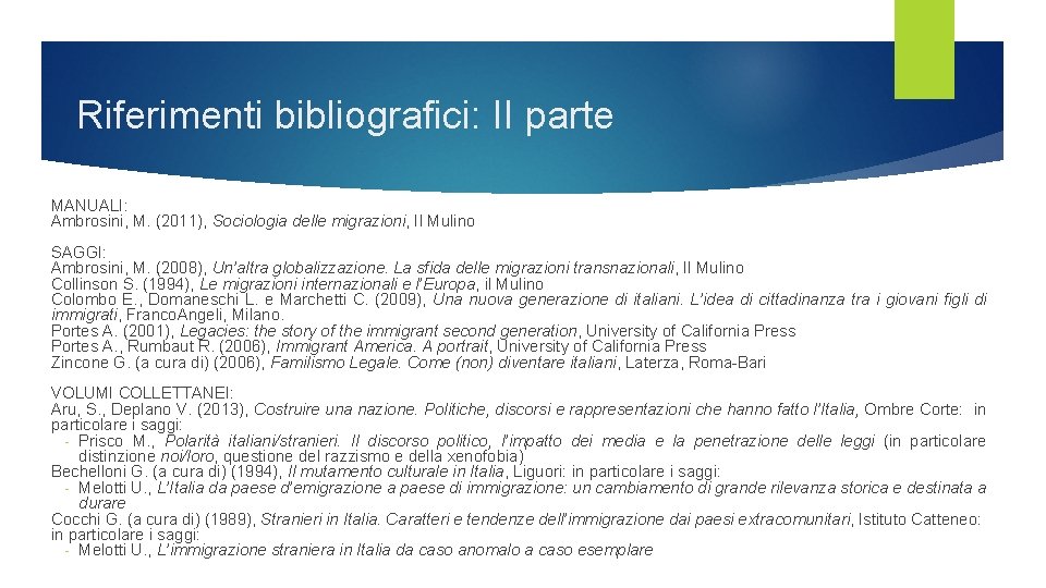 Riferimenti bibliografici: II parte MANUALI: Ambrosini, M. (2011), Sociologia delle migrazioni, Il Mulino SAGGI: