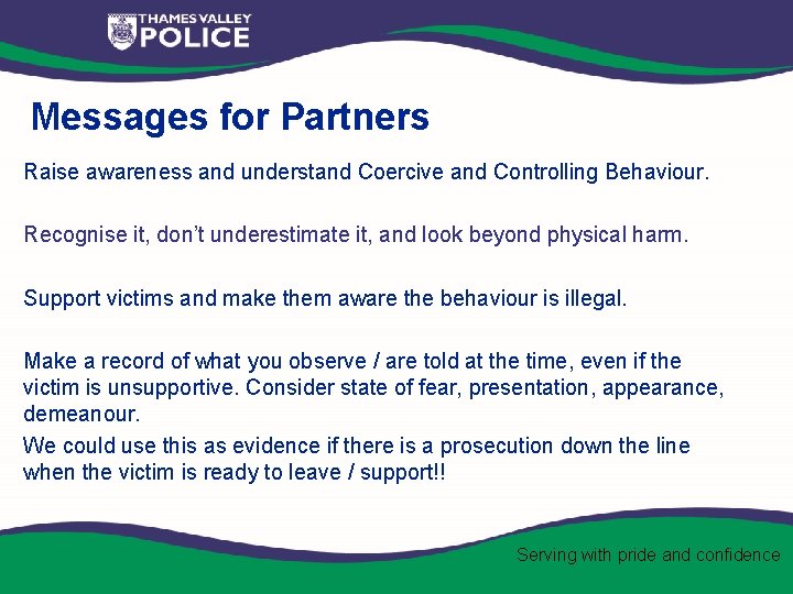 Messages for Partners Raise awareness and understand Coercive and Controlling Behaviour. Recognise it, don’t