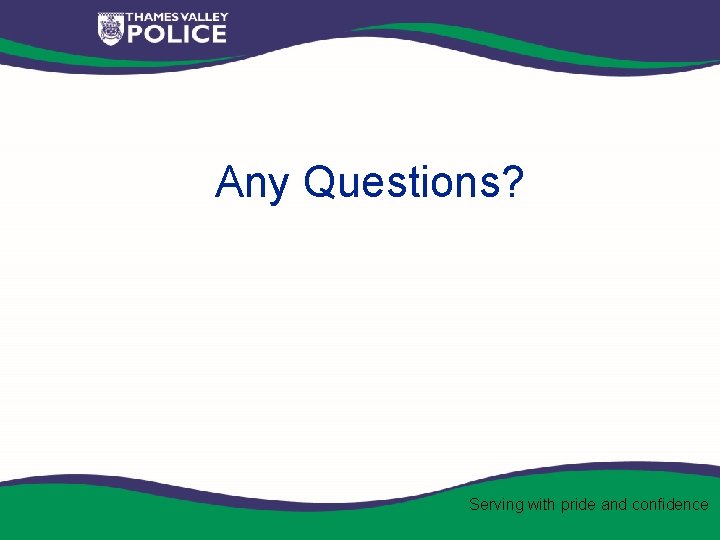 Any Questions? Serving with pride and confidence 