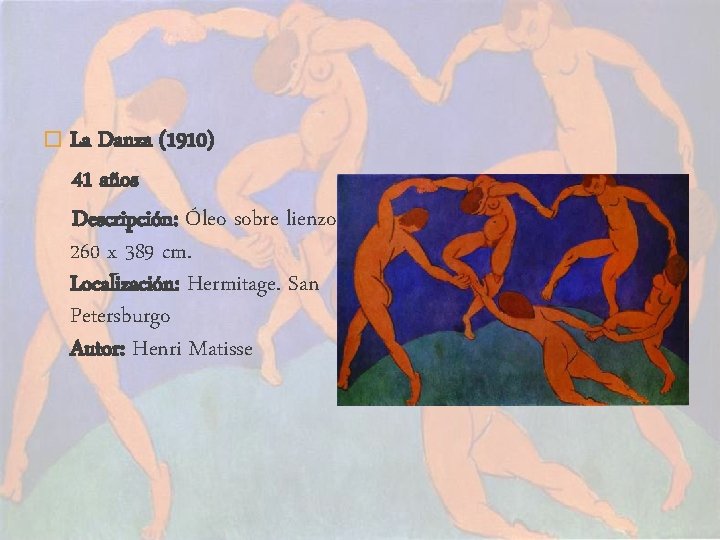 � La Danza (1910) 41 años Descripción: Óleo sobre lienzo. 260 x 389 cm.