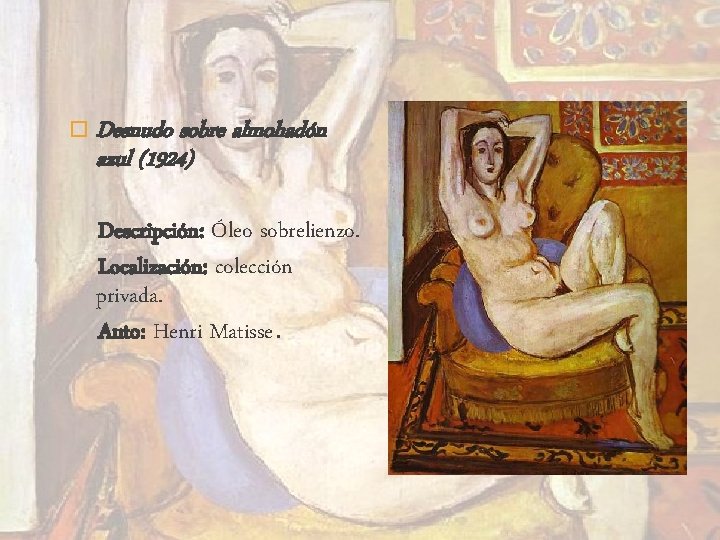 � Desnudo sobre almohadón azul (1924) Descripción: Óleo sobrelienzo. Localización: colección privada. Auto: Henri