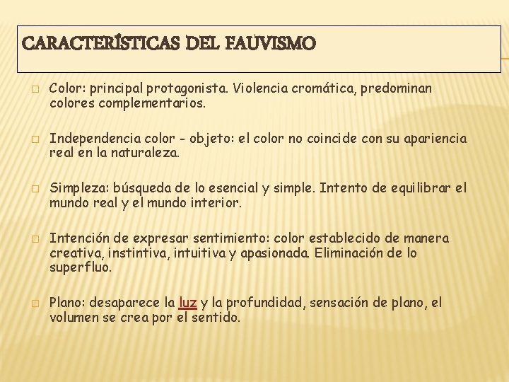 CARACTERÍSTICAS DEL FAUVISMO � � � Color: principal protagonista. Violencia cromática, predominan colores complementarios.