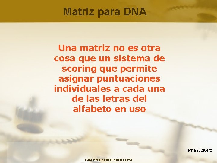 Matriz para DNA Una matriz no es otra cosa que un sistema de scoring