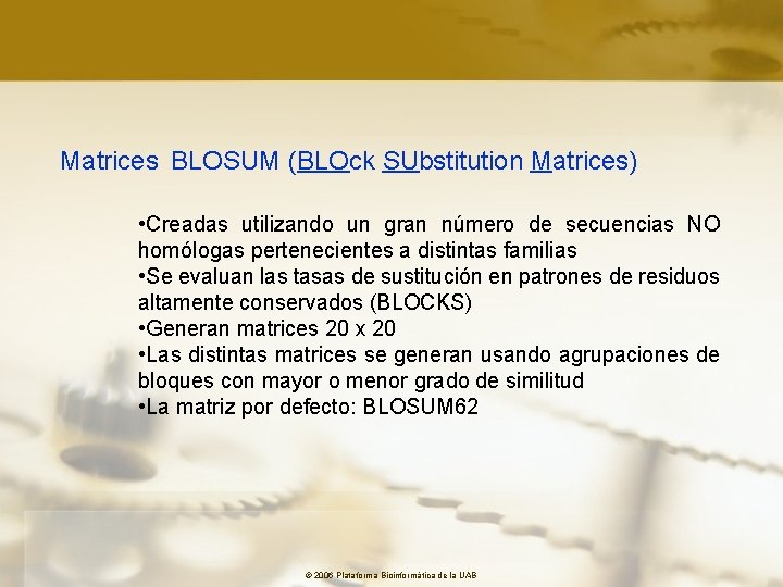 Matrices BLOSUM (BLOck SUbstitution Matrices) • Creadas utilizando un gran número de secuencias NO