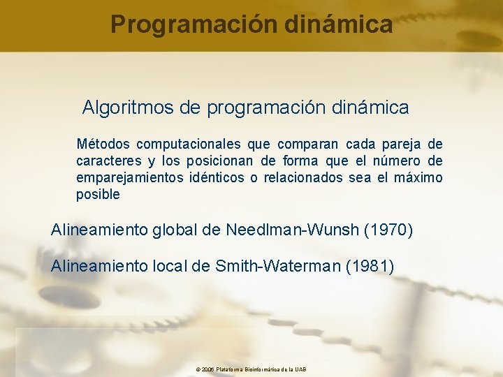 Programación dinámica Algoritmos de programación dinámica Métodos computacionales que comparan cada pareja de caracteres