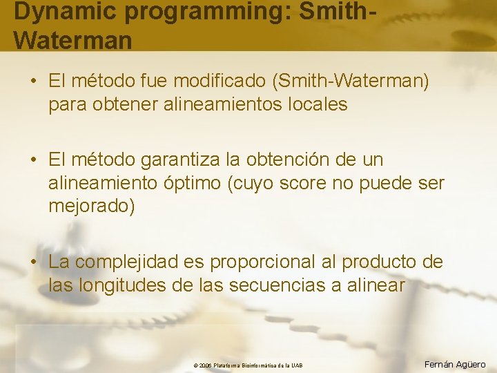 Dynamic programming: Smith. Waterman • El método fue modificado (Smith-Waterman) para obtener alineamientos locales