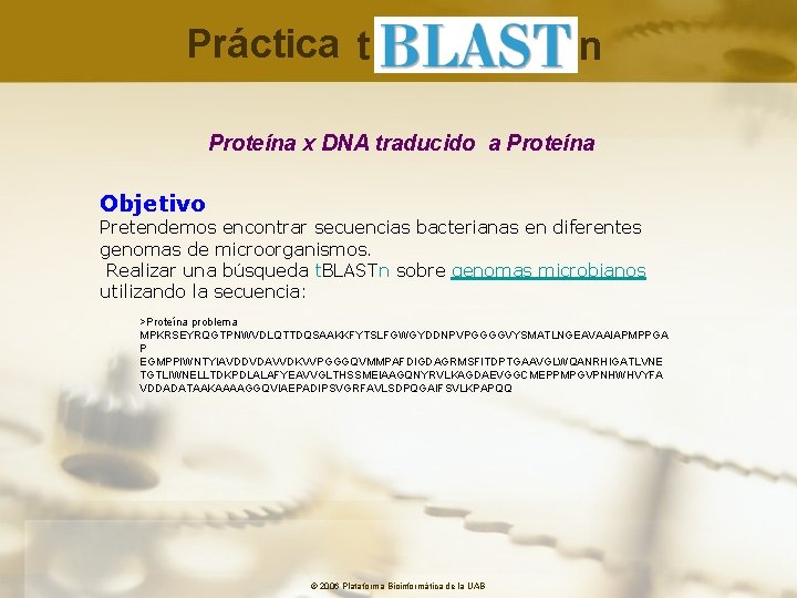 Práctica t n Proteína x DNA traducido a Proteína Objetivo Pretendemos encontrar secuencias bacterianas