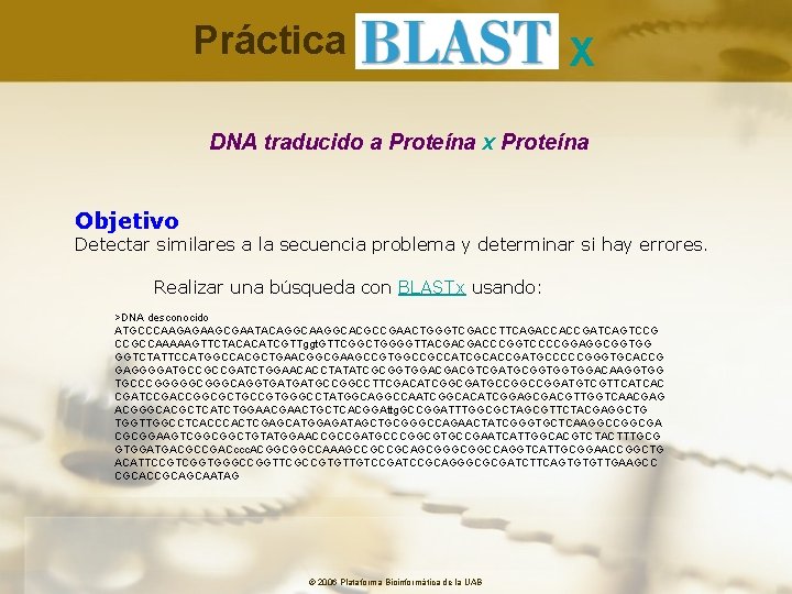 Práctica X DNA traducido a Proteína x Proteína Objetivo Detectar similares a la secuencia