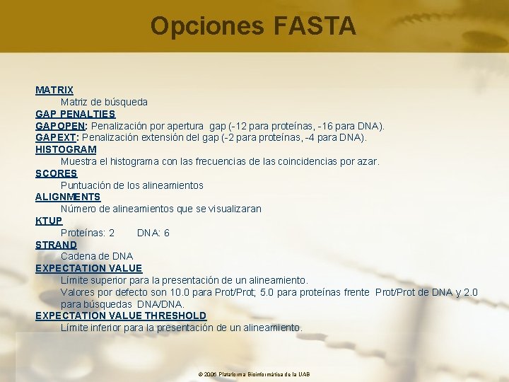 Opciones FASTA MATRIX Matriz de búsqueda GAP PENALTIES GAPOPEN: Penalización por apertura gap (-12