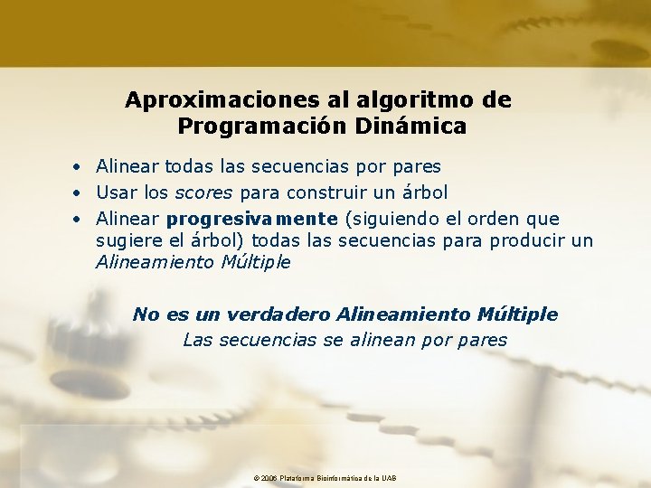 Aproximaciones al algoritmo de Programación Dinámica • Alinear todas las secuencias por pares •