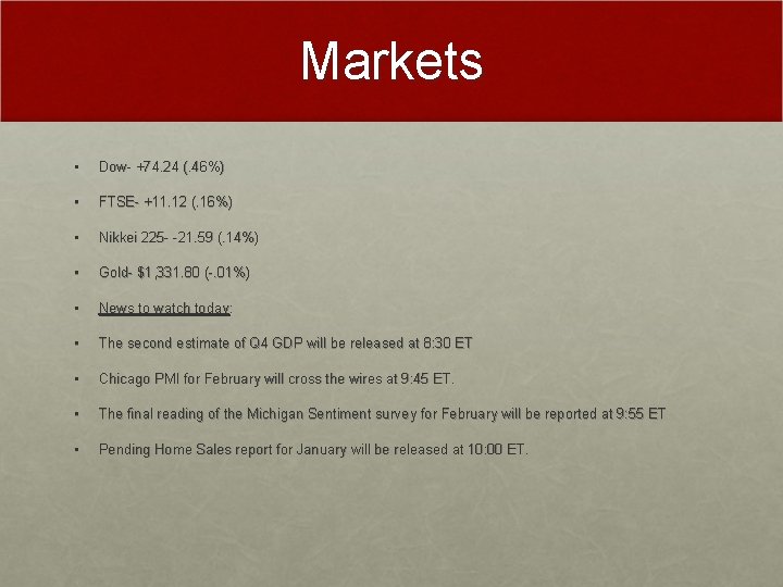 Markets • Dow- +74. 24 (. 46%) • FTSE- +11. 12 (. 16%) •