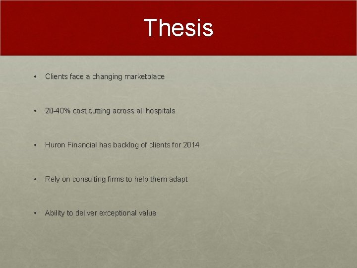 Thesis • Clients face a changing marketplace • 20 -40% cost cutting across all