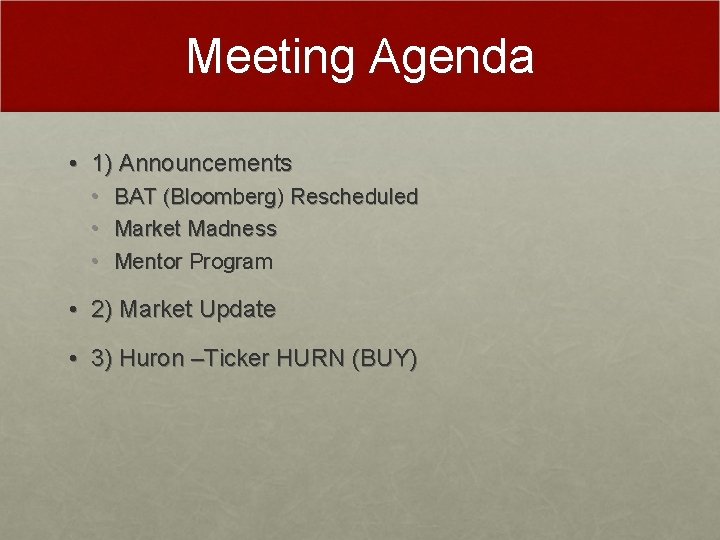 Meeting Agenda • 1) Announcements • • • BAT (Bloomberg) Rescheduled Market Madness Mentor