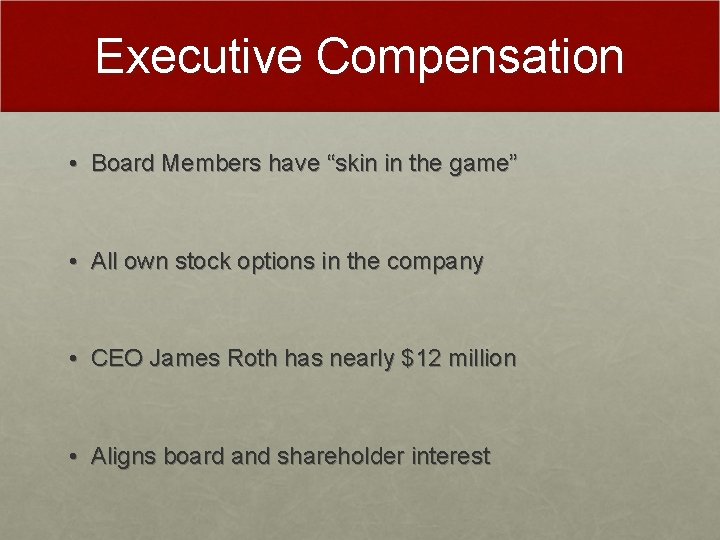 Executive Compensation • Board Members have “skin in the game” • All own stock