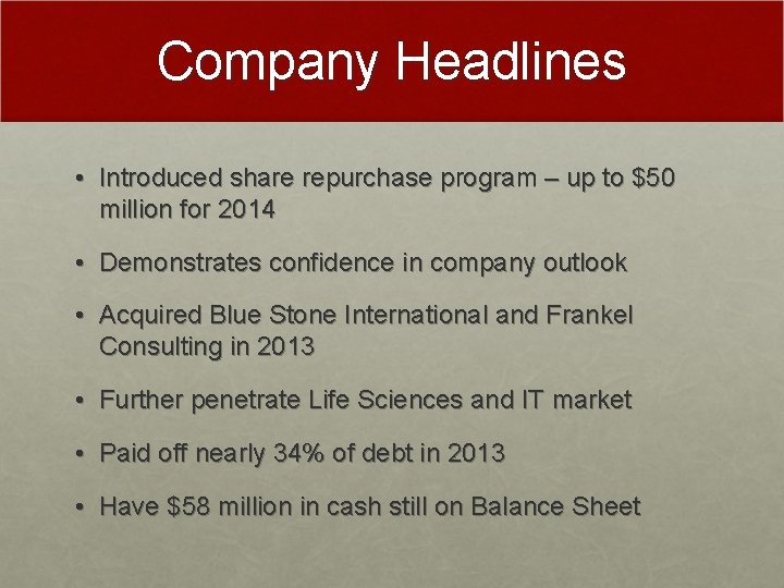Company Headlines • Introduced share repurchase program – up to $50 million for 2014