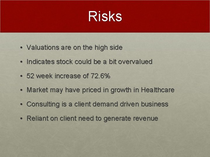 Risks • Valuations are on the high side • Indicates stock could be a