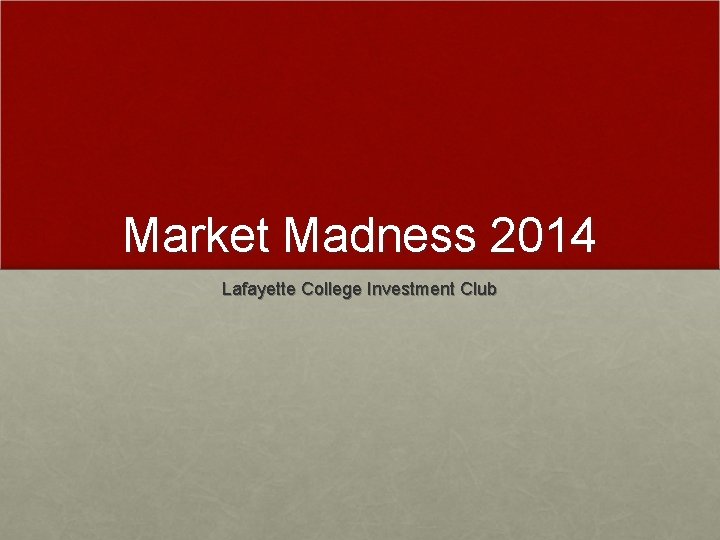 Market Madness 2014 Lafayette College Investment Club 