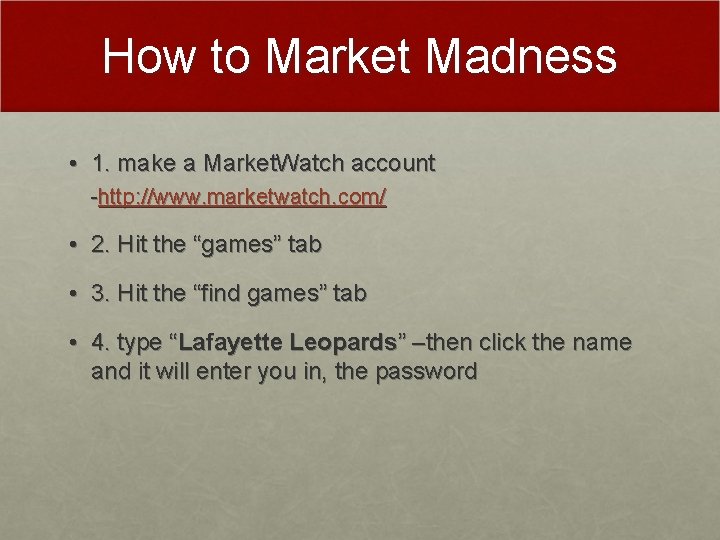How to Market Madness • 1. make a Market. Watch account -http: //www. marketwatch.