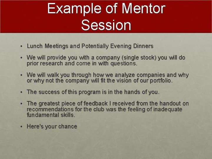 Example of Mentor Session • Lunch Meetings and Potentially Evening Dinners • We will