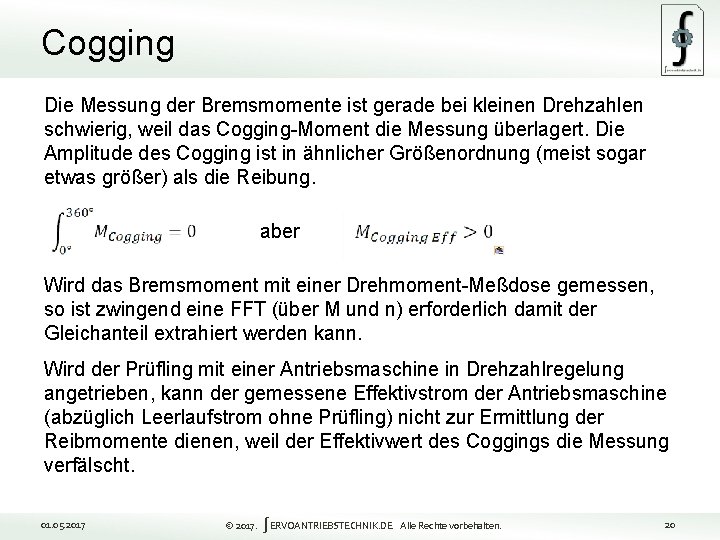 Cogging Die Messung der Bremsmomente ist gerade bei kleinen Drehzahlen schwierig, weil das Cogging-Moment