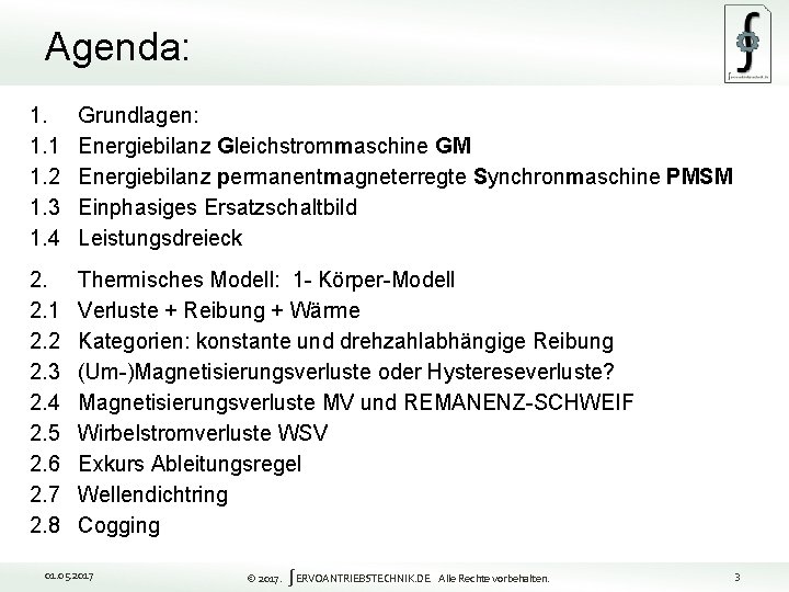 Agenda: 1. Grundlagen: 1. 1 Energiebilanz Gleichstrommaschine GM 1. 2 Energiebilanz permanentmagneterregte Synchronmaschine PMSM