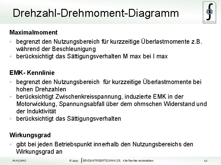 Drehzahl-Drehmoment-Diagramm Maximalmoment • begrenzt den Nutzungsbereich für kurzzeitige Überlastmomente z. B. während der Beschleunigung