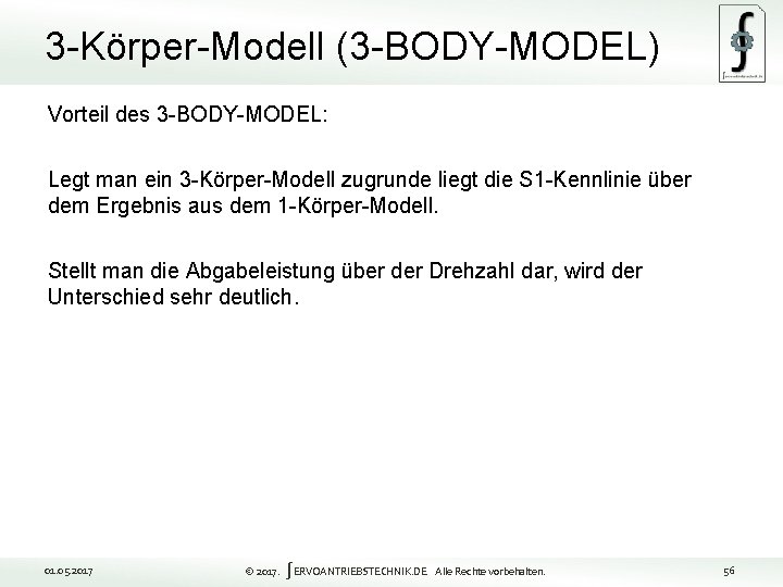 3 -Körper-Modell (3 -BODY-MODEL) Vorteil des 3 -BODY-MODEL: Legt man ein 3 -Körper-Modell zugrunde
