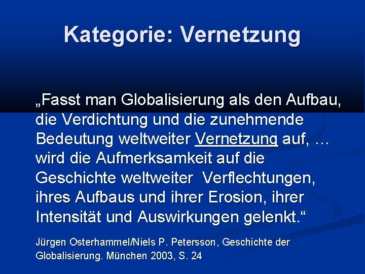 Kategorie: Vernetzung „Fasst man Globalisierung als den Aufbau, die Verdichtung und die zunehmende Bedeutung