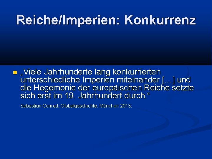 Reiche/Imperien: Konkurrenz „Viele Jahrhunderte lang konkurrierten unterschiedliche Imperien miteinander […] und die Hegemonie der