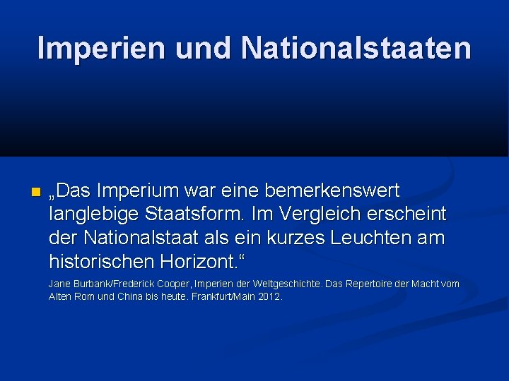 Imperien und Nationalstaaten „Das Imperium war eine bemerkenswert langlebige Staatsform. Im Vergleich erscheint der