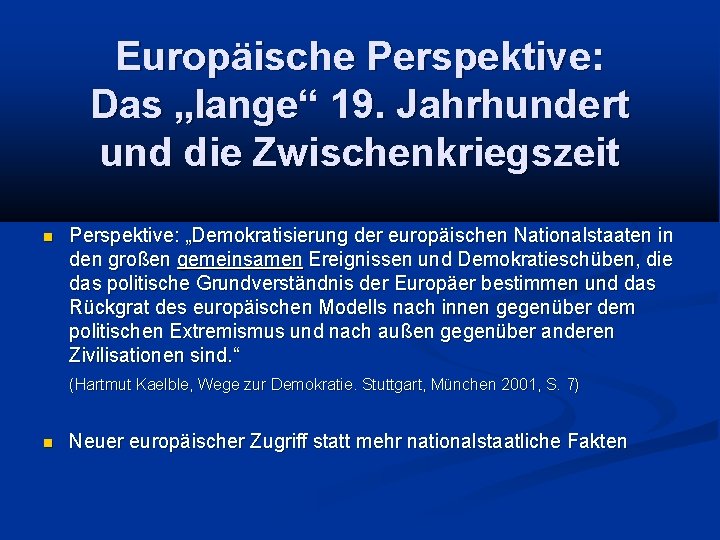 Europäische Perspektive: Das „lange“ 19. Jahrhundert und die Zwischenkriegszeit Perspektive: „Demokratisierung der europäischen Nationalstaaten