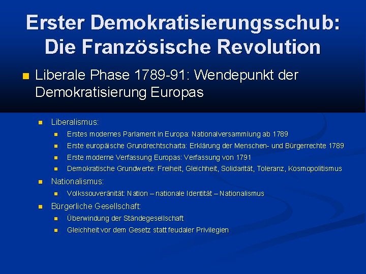 Erster Demokratisierungsschub: Die Französische Revolution Liberale Phase 1789 -91: Wendepunkt der Demokratisierung Europas Liberalismus: