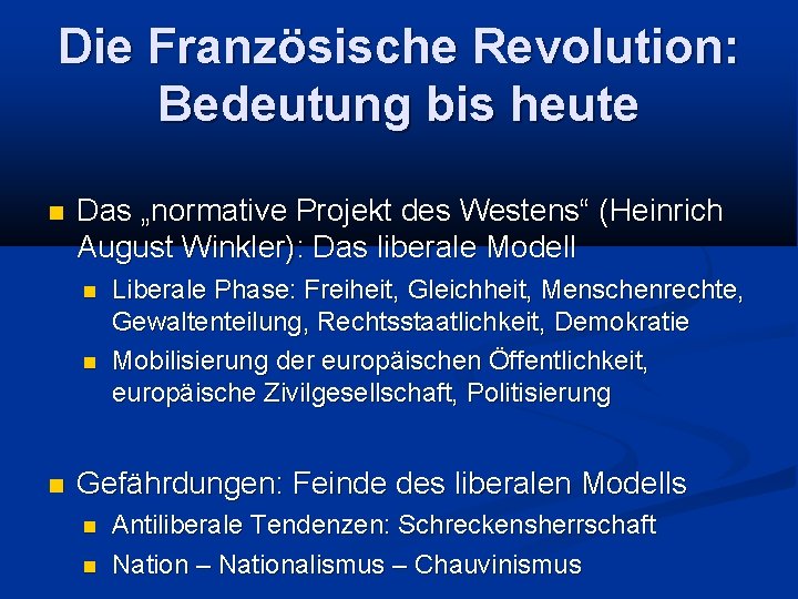 Die Französische Revolution: Bedeutung bis heute Das „normative Projekt des Westens“ (Heinrich August Winkler):