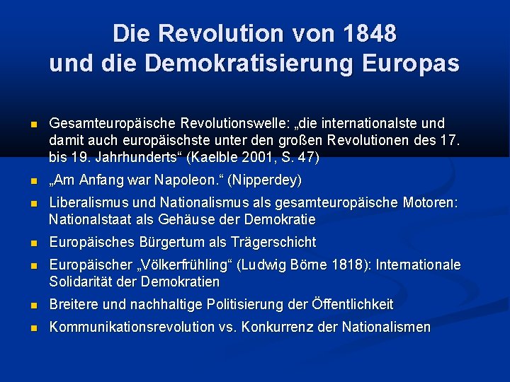 Die Revolution von 1848 und die Demokratisierung Europas Gesamteuropäische Revolutionswelle: „die internationalste und damit