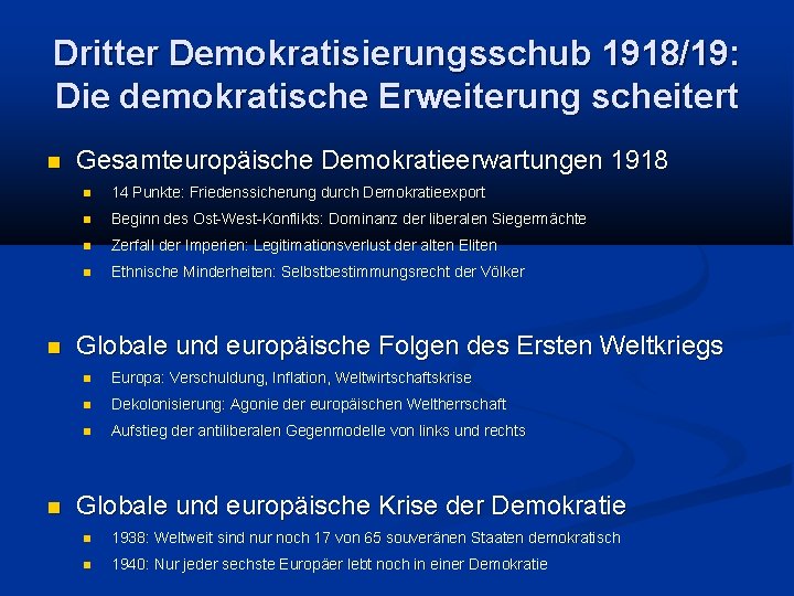 Dritter Demokratisierungsschub 1918/19: Die demokratische Erweiterung scheitert Gesamteuropäische Demokratieerwartungen 1918 14 Punkte: Friedenssicherung durch
