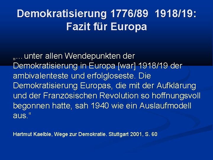 Demokratisierung 1776/89 1918/19: Fazit für Europa „…unter allen Wendepunkten der Demokratisierung in Europa [war]