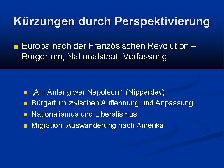 Kürzungen durch Perspektivierung Europa nach der Französischen Revolution – Bürgertum, Nationalstaat, Verfassung „Am Anfang