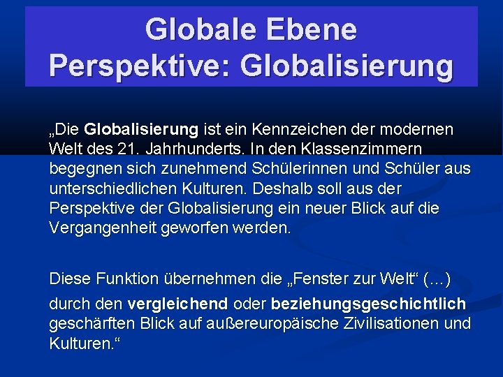 Globale Ebene Perspektive: Globalisierung „Die Globalisierung ist ein Kennzeichen der modernen Welt des 21.