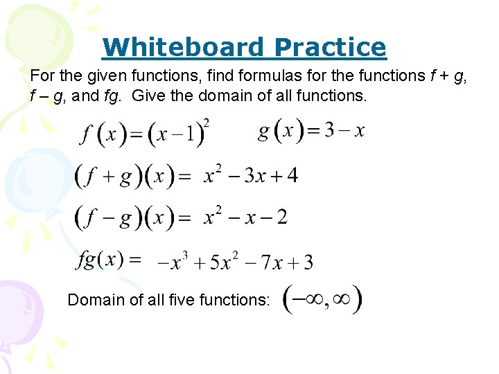 Whiteboard Practice For the given functions, find formulas for the functions f + g,