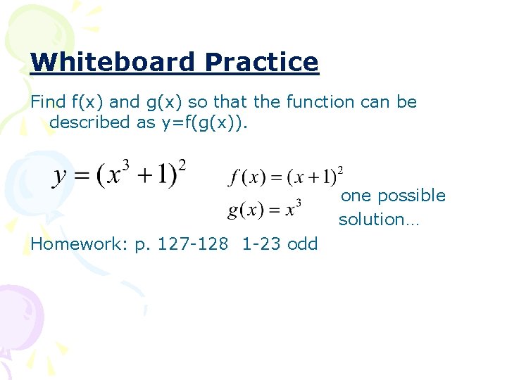 Whiteboard Practice Find f(x) and g(x) so that the function can be described as