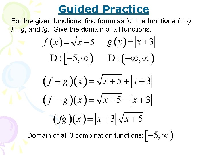 Guided Practice For the given functions, find formulas for the functions f + g,