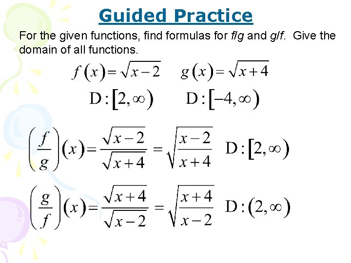 Guided Practice For the given functions, find formulas for f/g and g/f. Give the