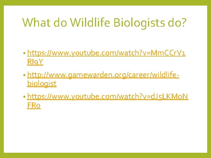 What do Wildlife Biologists do? • https: //www. youtube. com/watch? v=Mm. CCr. V 1