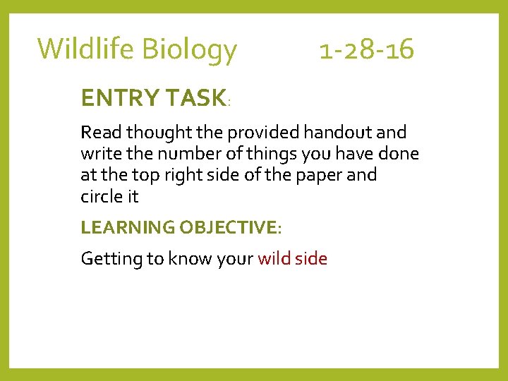 Wildlife Biology 1 -28 -16 ENTRY TASK: Read thought the provided handout and write